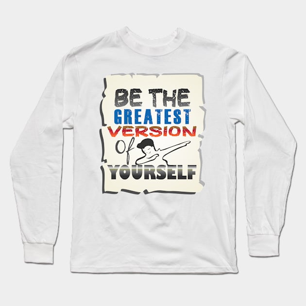 Be the Greatest version of yourself Long Sleeve T-Shirt by Markyartshop